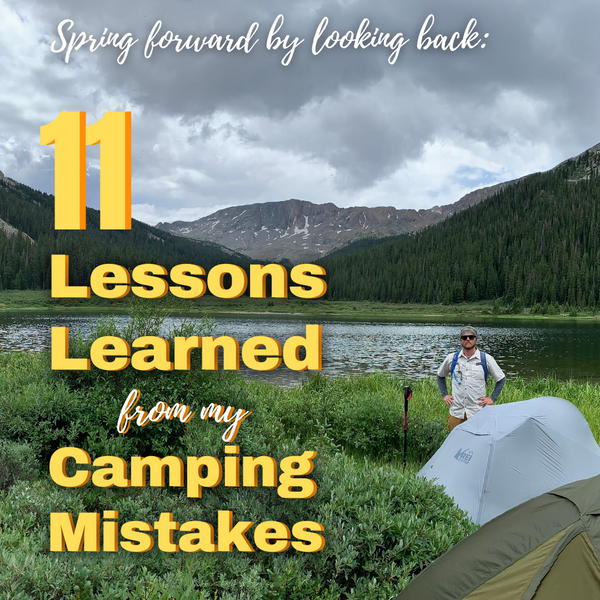 Spring Forward by Looking Back: 11 Lessons Learned from my Camping Mistakes