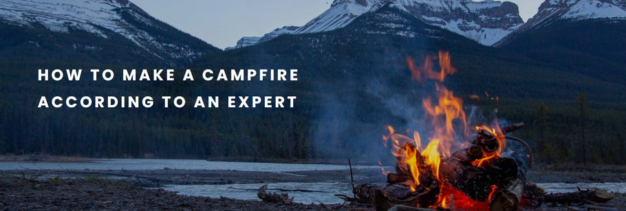 How to Make a Campfire According to an Expert