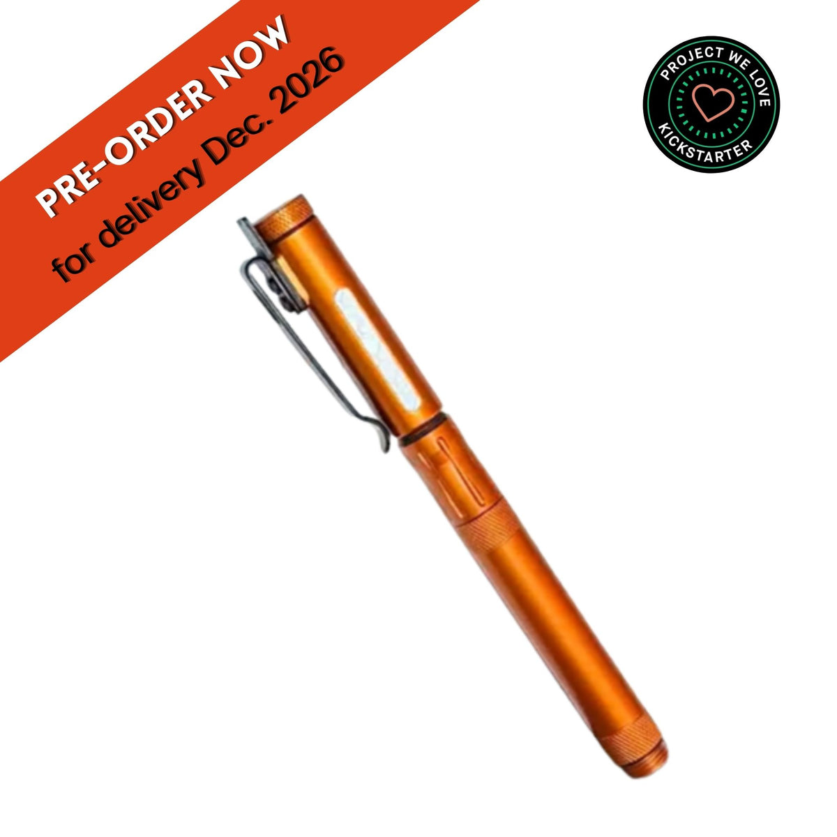 An orange pen-metheus fire pen shown diagonally on a white background, with an orange banner reading 'PRE-ORDER NOW for delivery Dec. 2026' and a circular 'Project We Love Kickstarter' badge in the top right.