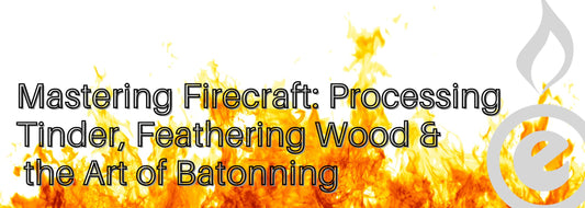 Mastering Firecraft: Processing Tinder, Feathering Wood & the Art of Batonning