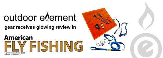 Outdoor Element gear receives glowing review in American Fly Fishing Magazine