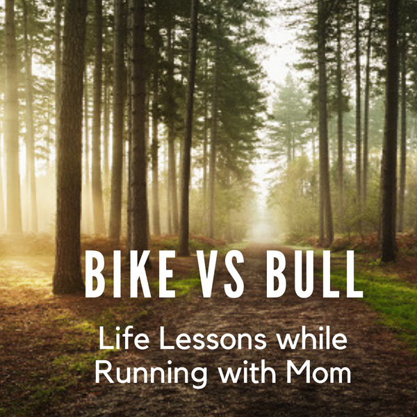 Bike vs Bull: Life Lessons while Running with Mom