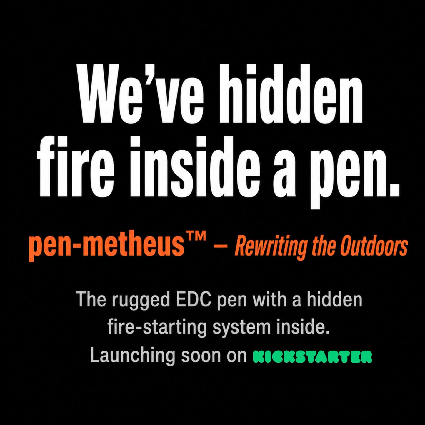 We've hidden fire inside a pen. Pen-metheus is rewriting the outdoors.