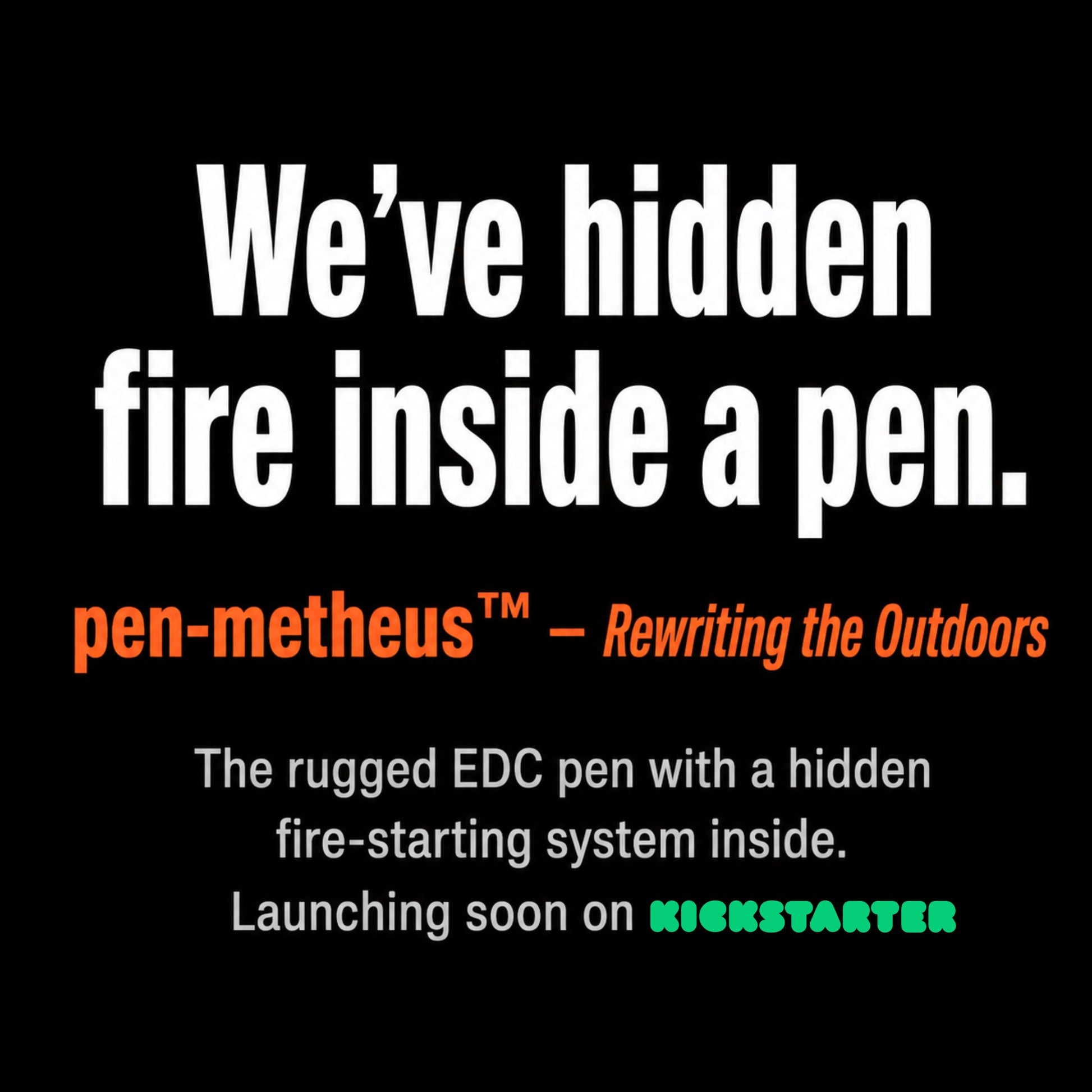 We've hidden fire inside a pen. Pen-metheus is rewriting the outdoors.